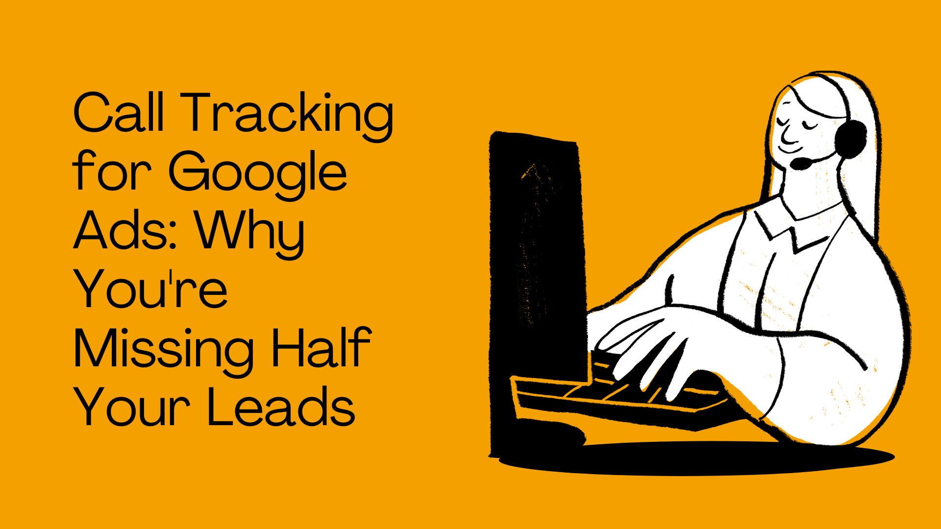 Call Tracking for Google Ads: Why You're Missing Half Your Leads