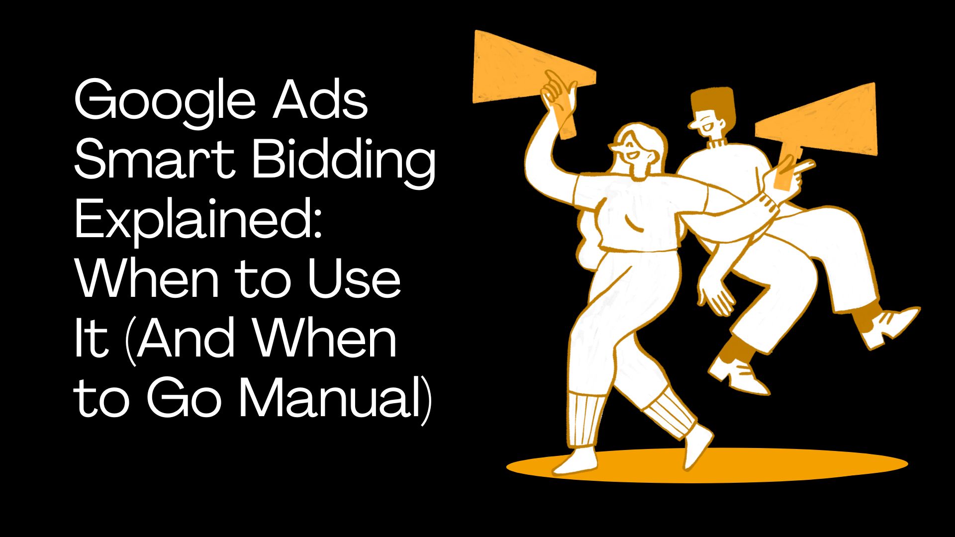 Google Ads Smart Bidding Explained: When to Use It (And When to Go Manual)