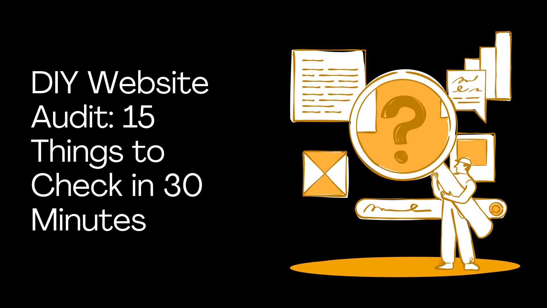 DIY Website Audit: 15 Things to Check in 30 Minutes