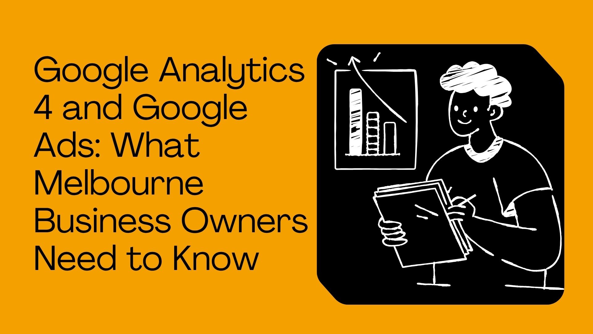 Google Analytics 4 and Google Ads: What Melbourne Business Owners Need to Know