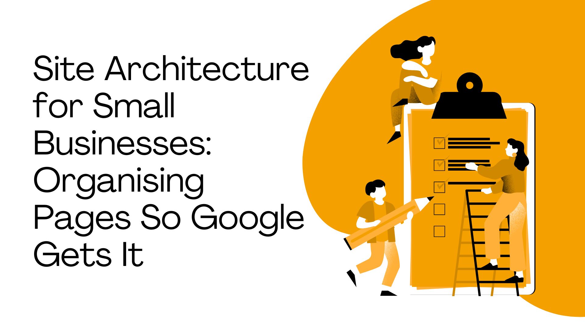 Site architecture for small businesses: organising pages so Google gets it
