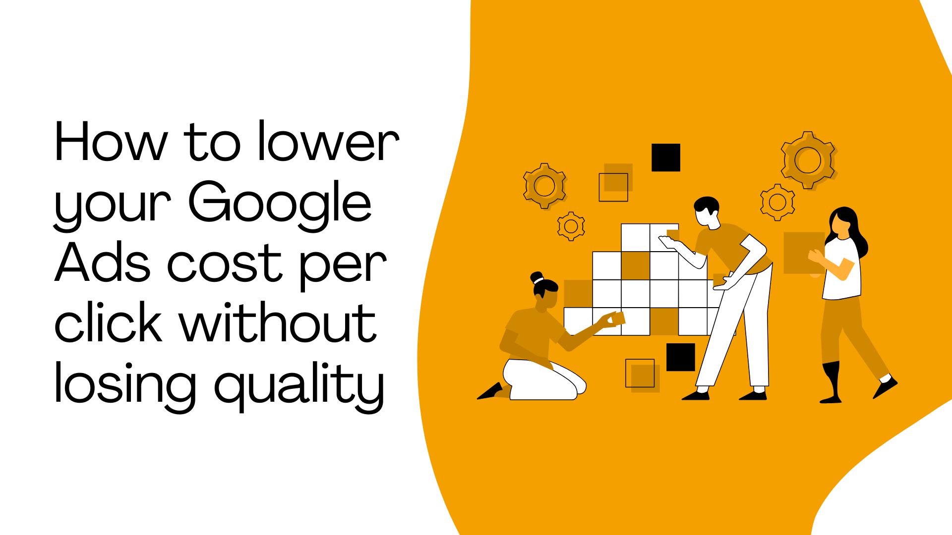 How to lower your Google Ads cost per click without losing quality