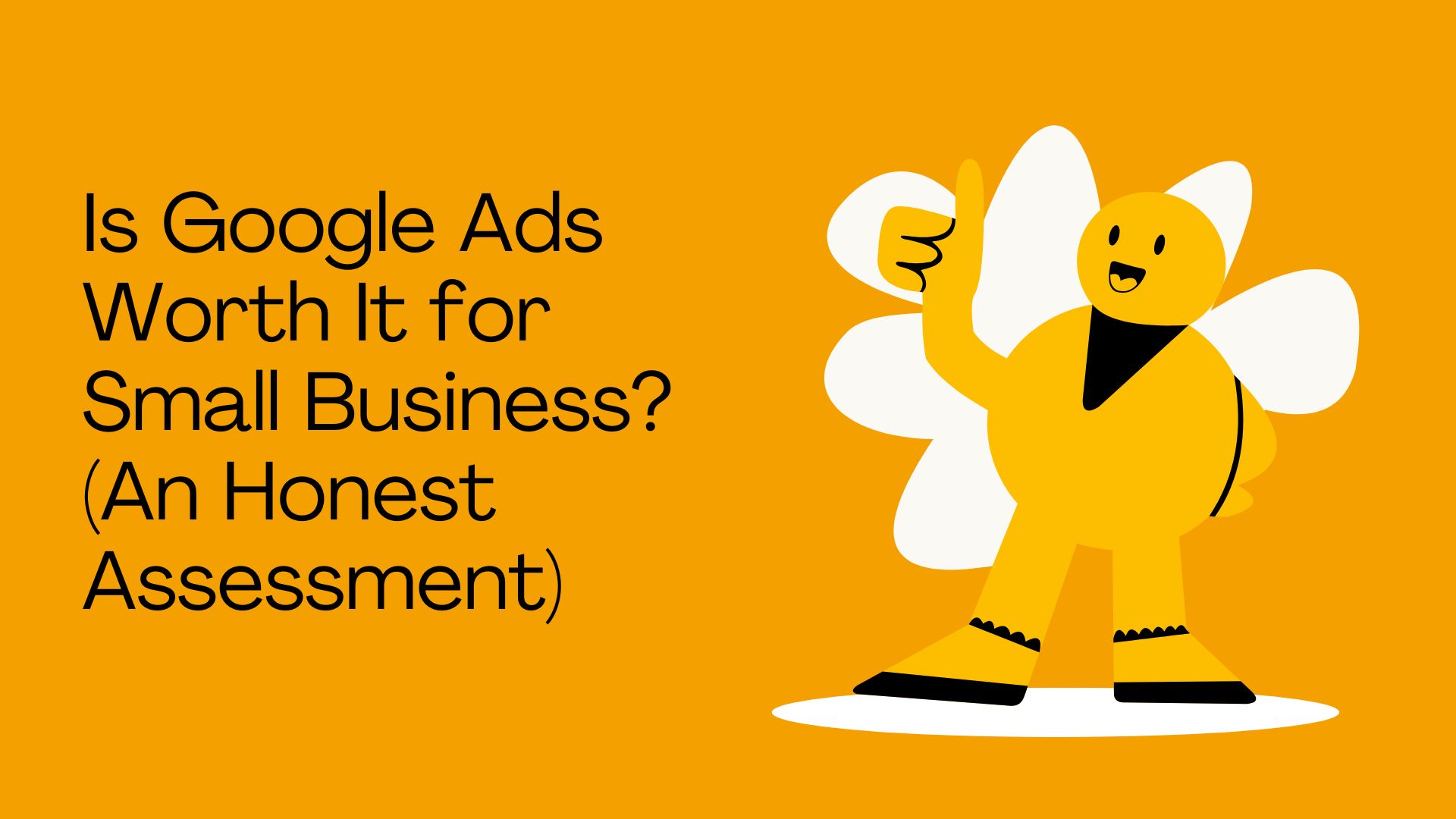 Is Google Ads Worth It for Small Business? (An Honest Assessment)