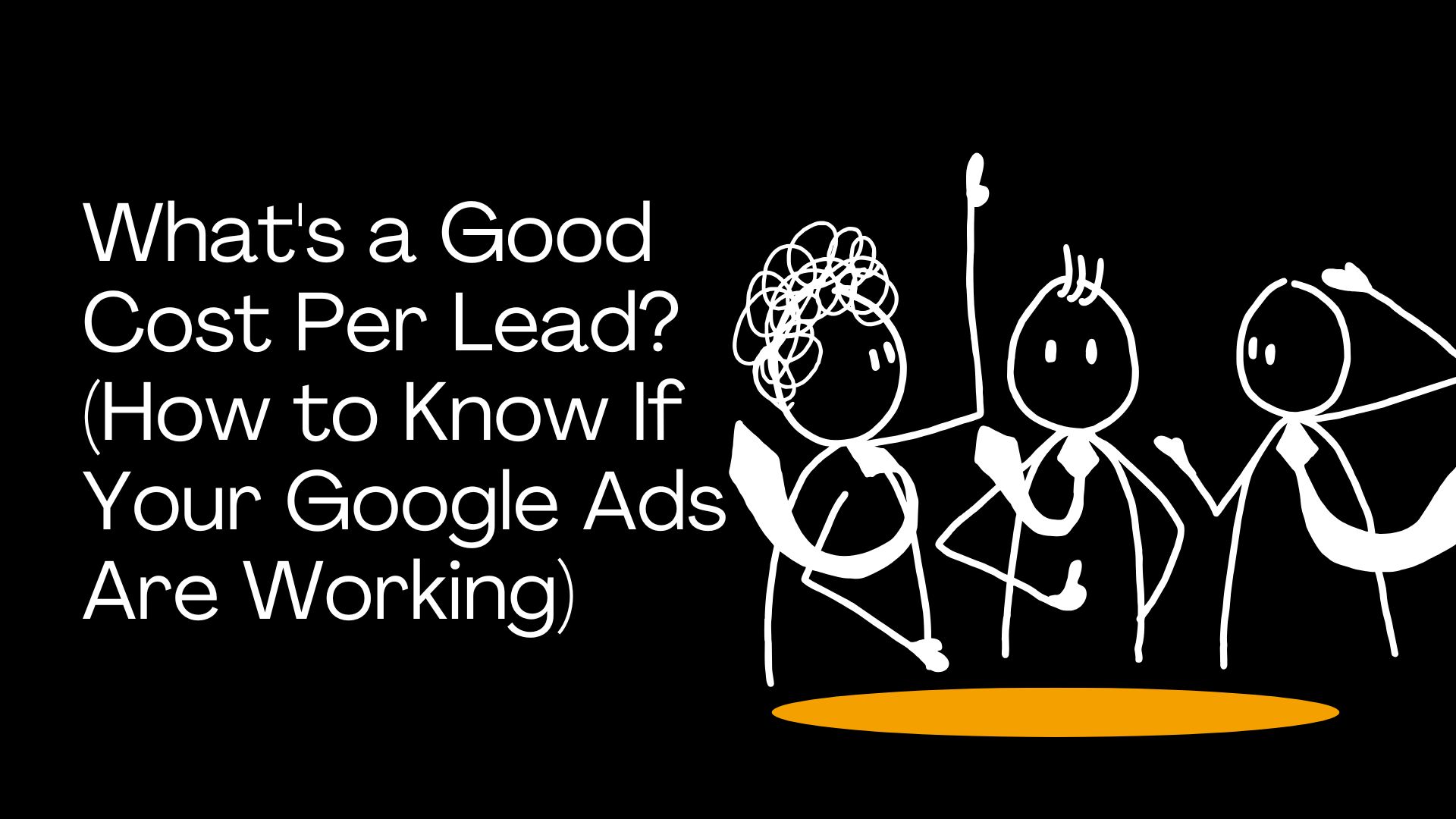 What's a Good Cost Per Lead? (How to Know If Your Google Ads Are Working)