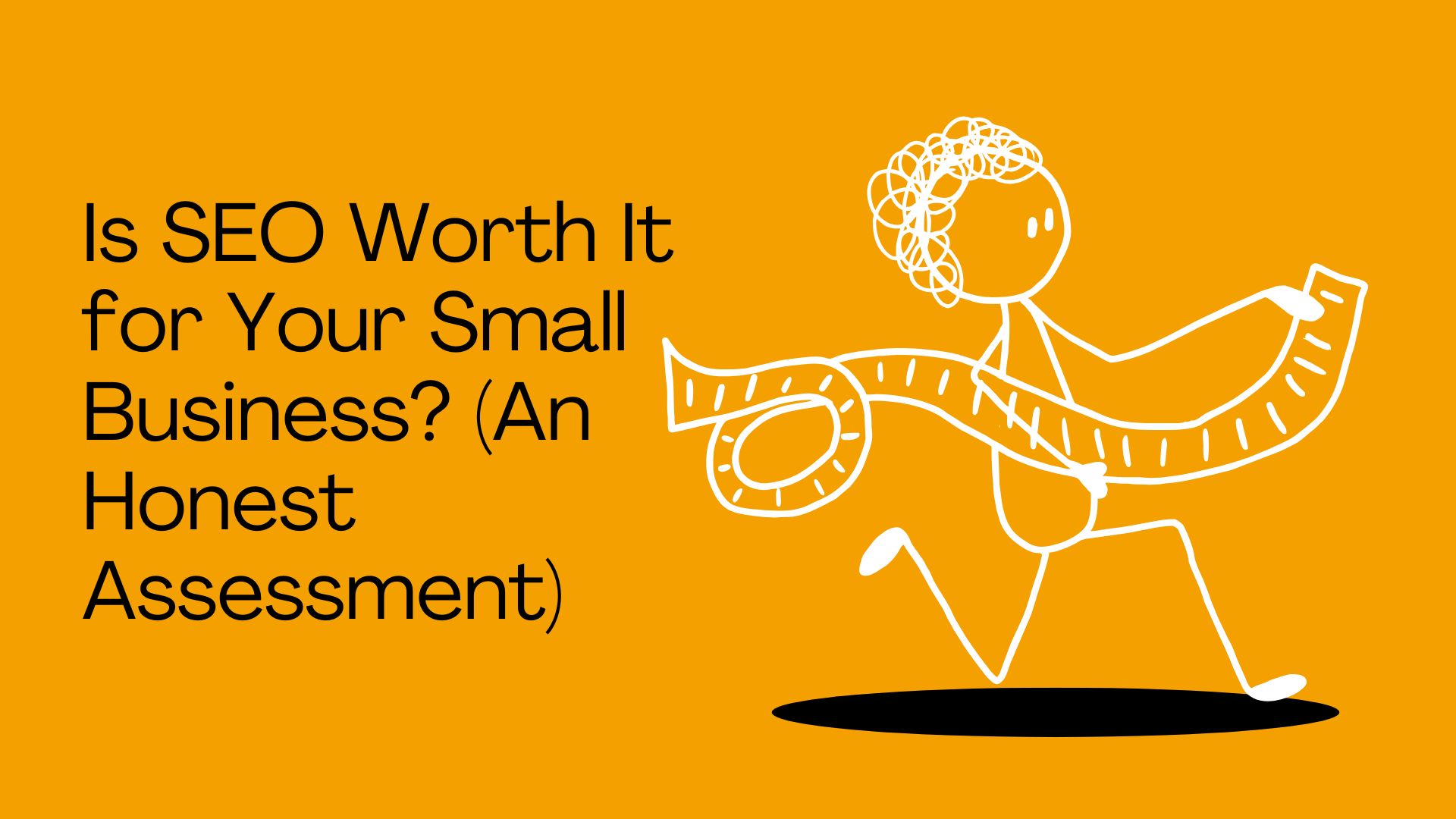 Is SEO Worth It for Your Small Business? (An Honest Assessment)
