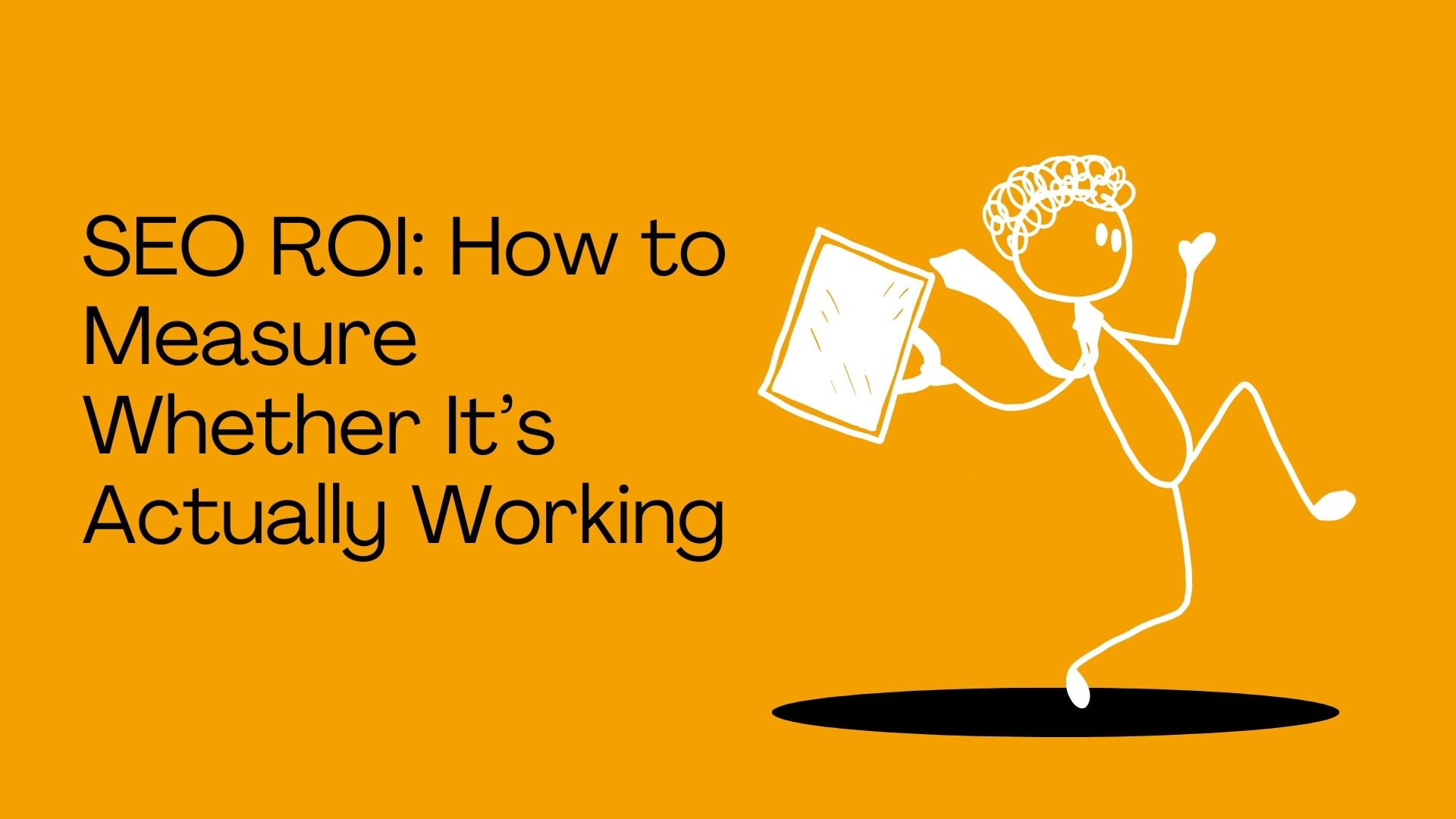 SEO ROI: How to Measure Whether It’s Actually Working