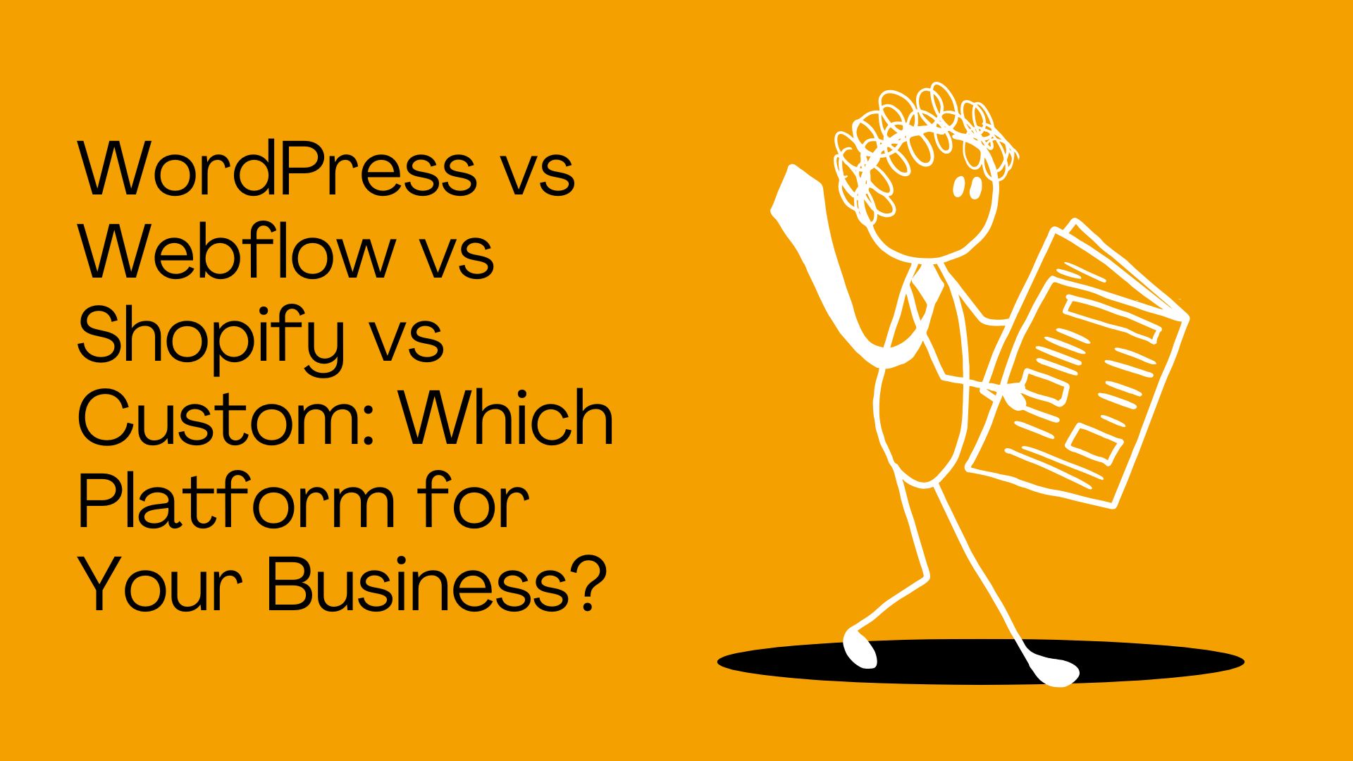 WordPress vs Webflow vs Shopify vs Custom: Which Platform for Your Business?
