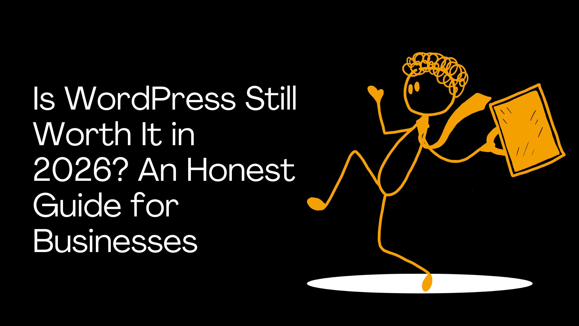 Is WordPress Still Worth It in 2026? An Honest Guide for Businesses