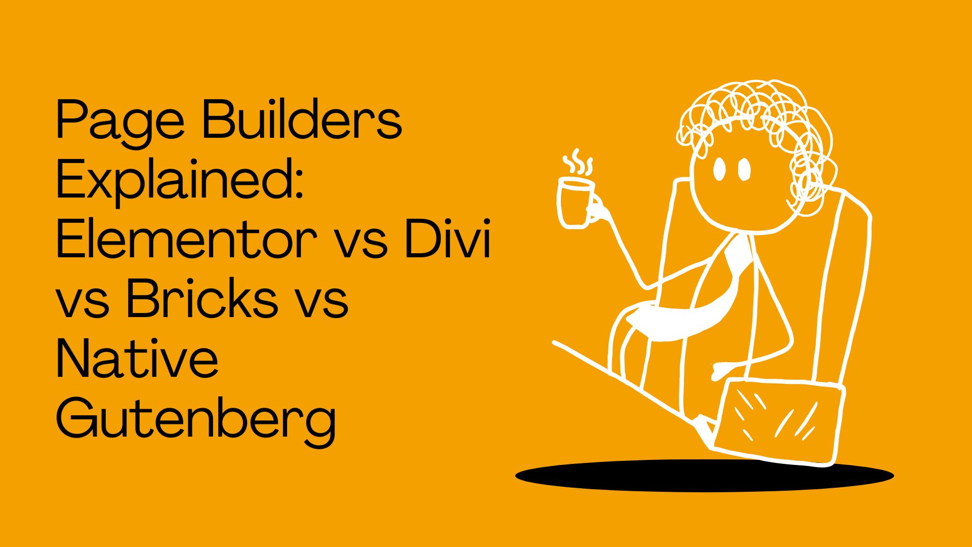 Page Builders Explained: Elementor vs Divi vs Bricks vs Native Gutenberg