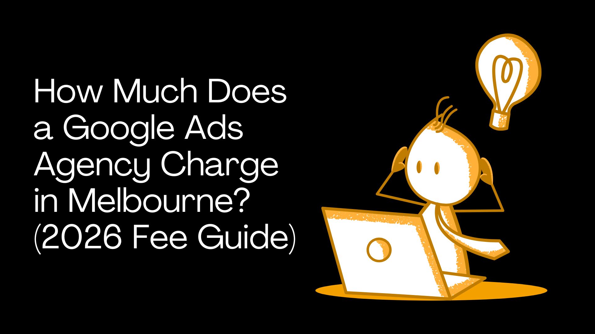 How Much Does a Google Ads Agency Charge in Melbourne? (2026 Fee Guide)