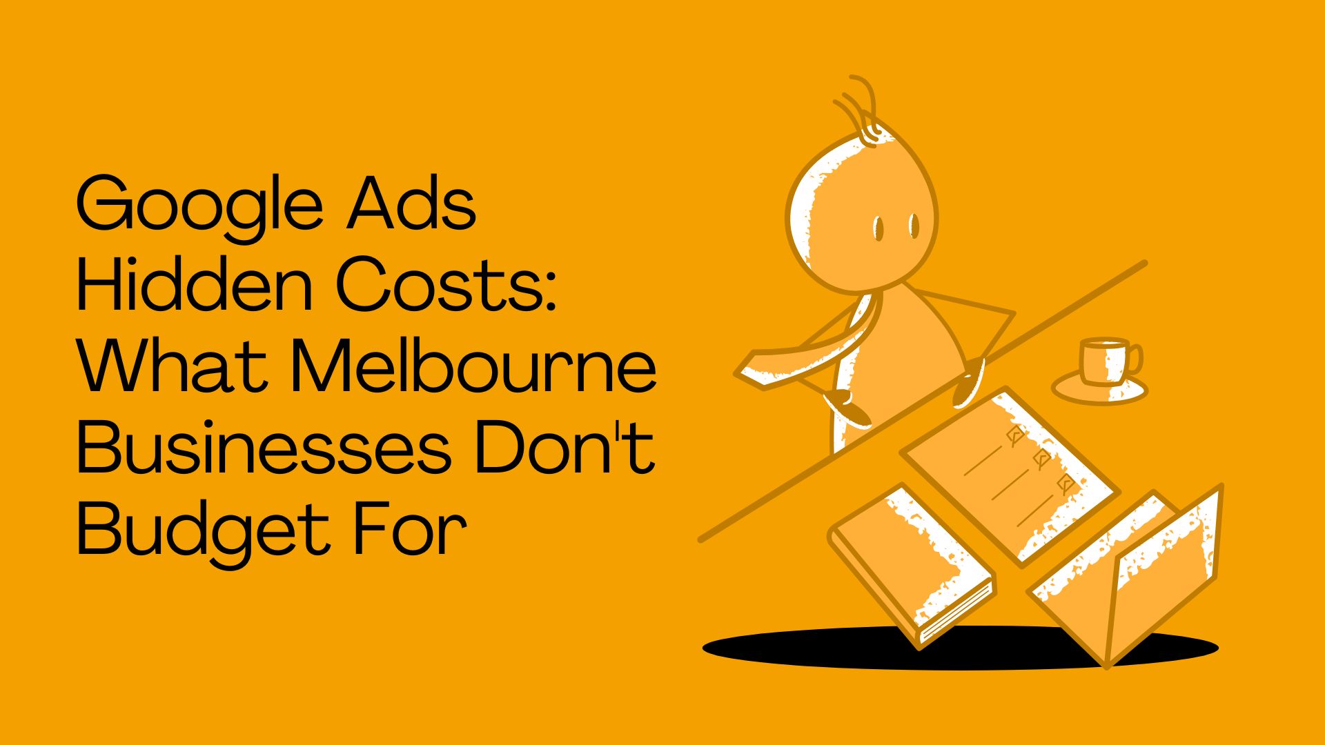 Google Ads Hidden Costs: What Melbourne Businesses Don't Budget For