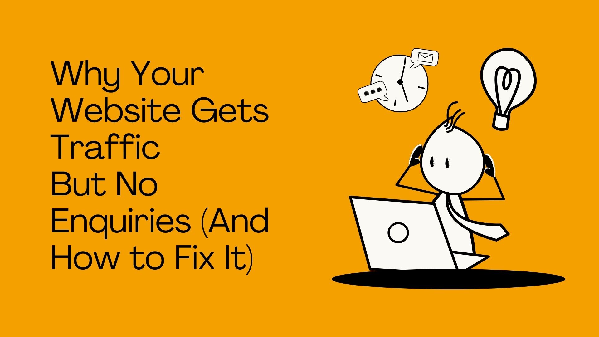 Why Your Website Gets Traffic But No Enquiries (And How to Fix It)